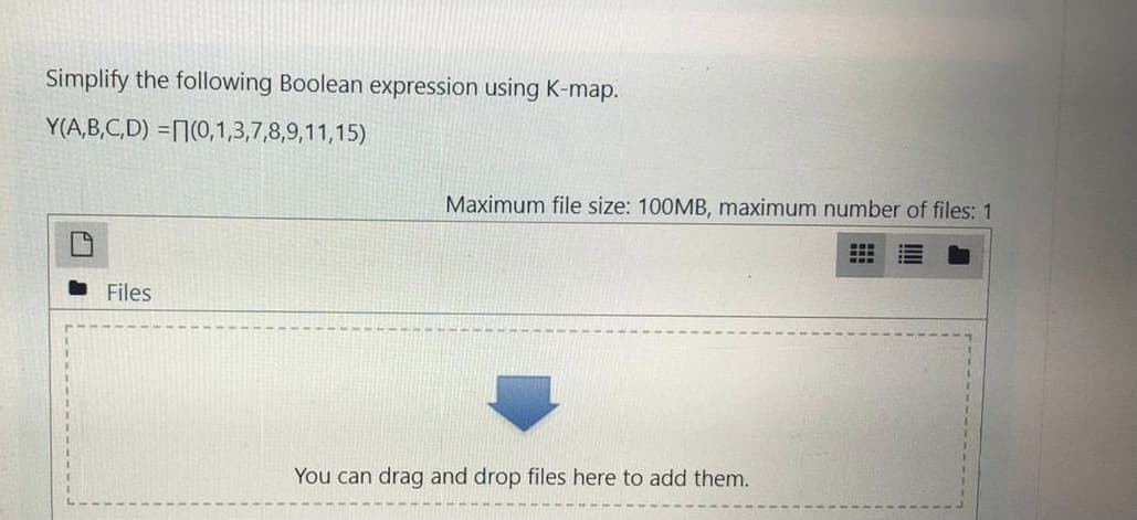 Simplify the following Boolean expression using K-map.
Y(A,B,C,D) =](0,1,3,7,8,9,11,15)
Maximum file size: 100MB, maximum number of files: 1
Files
You can drag and drop files here to add them.
