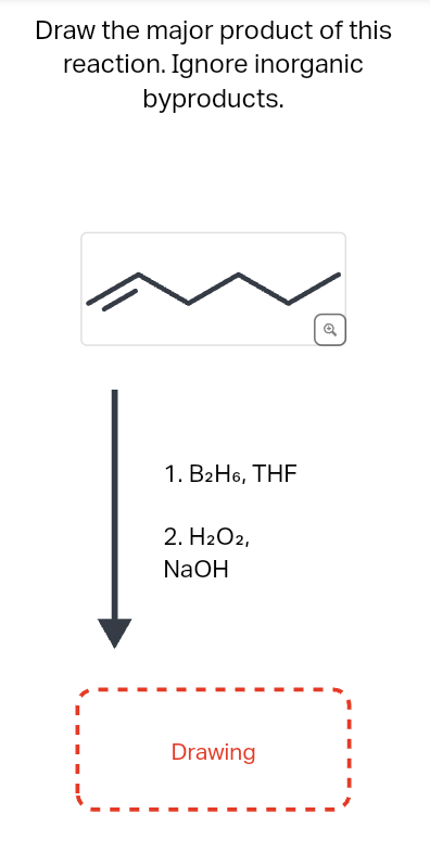 Draw the major product of this
reaction. Ignore inorganic
byproducts.
1. B2H6, THF
2. H₂O2,
NaOH
Drawing
Q