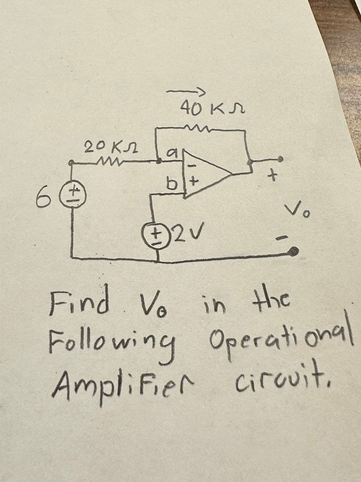 6 €
20 кл
m
40 кл
кл
bit
12V
Vo
Find Vo in the
Following Operational
Amplifier circuit.
