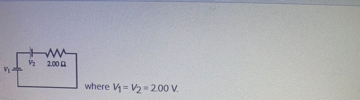 V2
2.00 Q
where V= V2 = 2.00 V.
