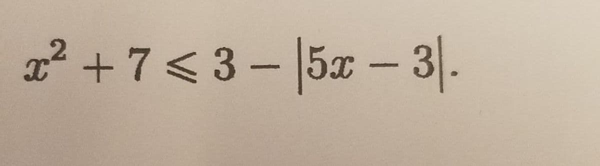 2² +7 < 3 - |5x - 3|.
