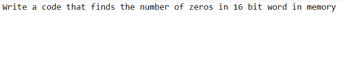 Write a code that finds the number of zeros in 16 bit word in memory