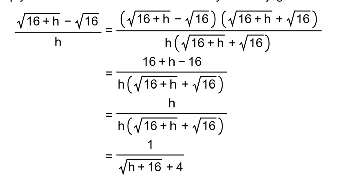 √16+h-√16
h
(√16+h-√16) (√16 +h+ √√16
h(√16+h+√16)
16+ h-16
h(√16+h+√16)
h
h(√16+h+ √ 16
1
√h + 16 + 4