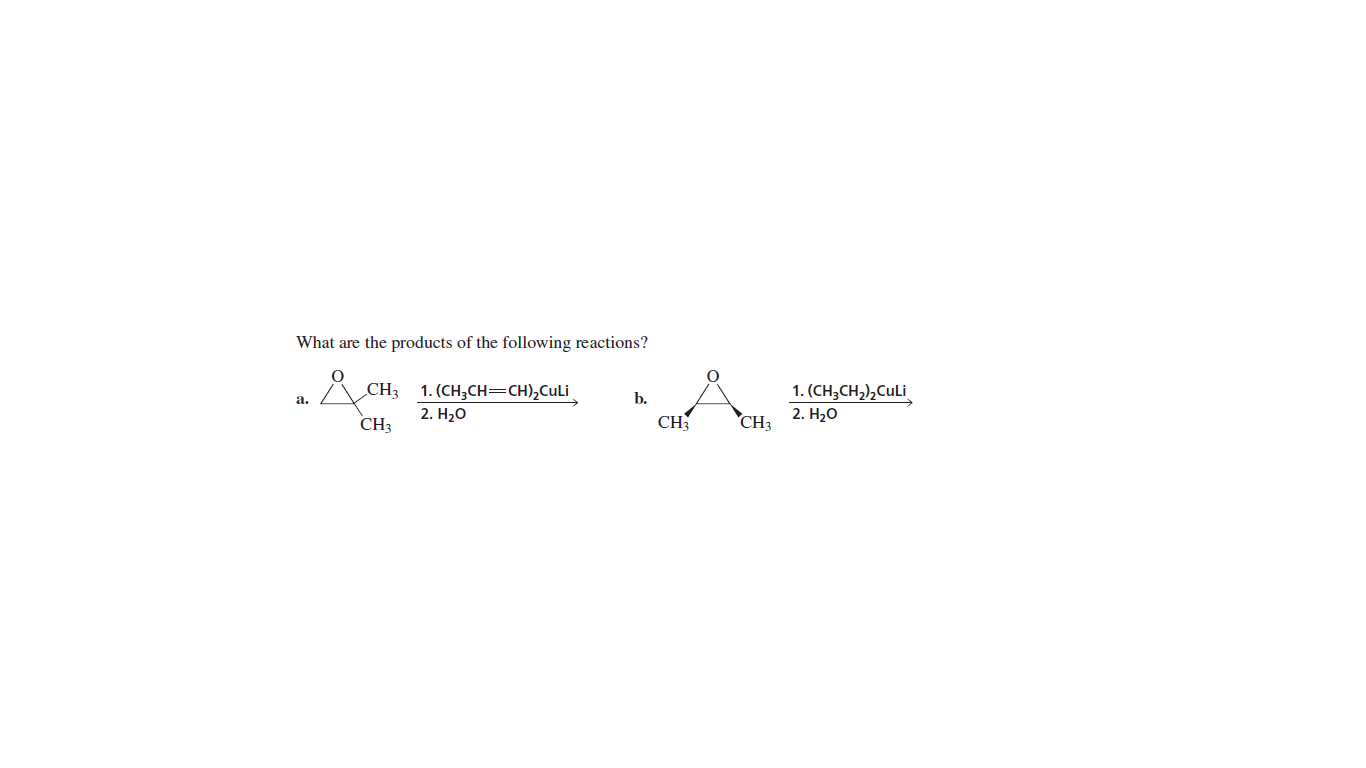 What are the products of the following reactions?
CH3
1. (CH;CH,),CuLi
1. (CH;CH=CH),CuLi
2. Н2о
а.
b.
2. Н,о
CH3
CH3
CH3
