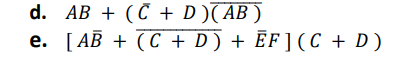 d. AB+ (C + D) (AB)
e. [AB + (C+ D) + ĒF] (C + D)
