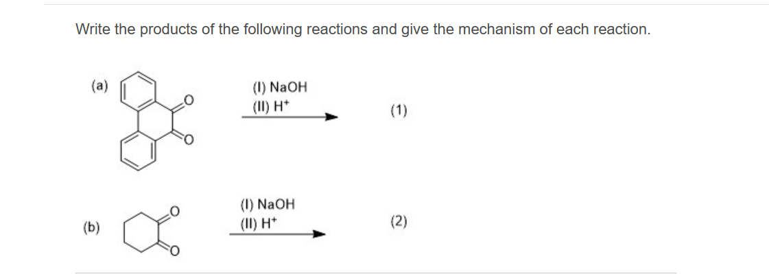 Write the products of the following reactions and give the mechanism of each reaction.
(a)
J
(b)
(1) NaOH
(II) H+
(1) NaOH
(II) H+
(2)