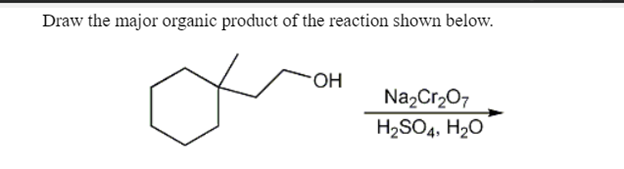 Draw the major organic product of the reaction shown below.
Na2Cr207
H2SO4, H20
