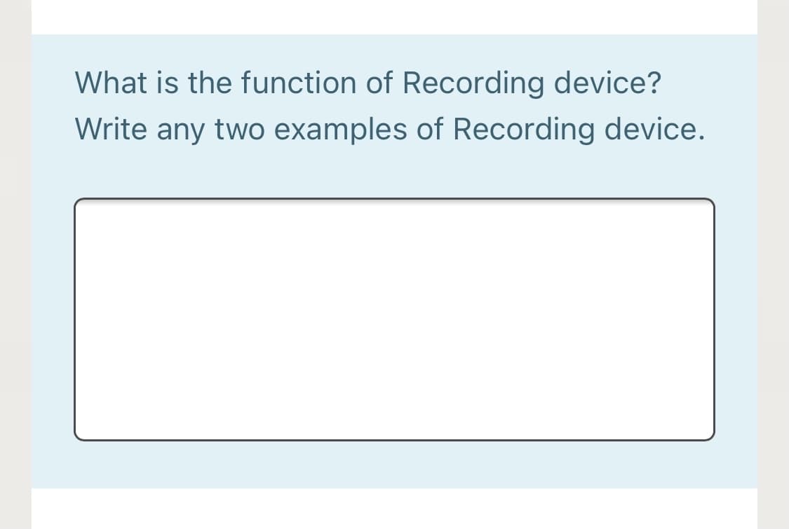What is the function of Recording device?
Write any two examples of Recording device.
