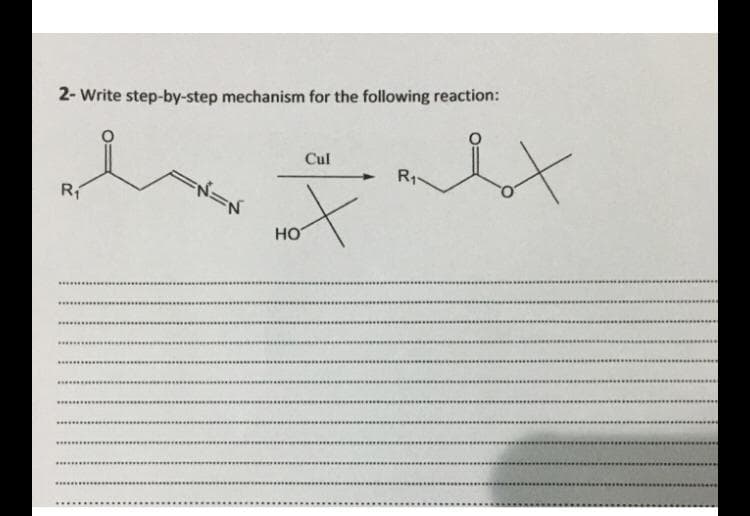 2- Write step-by-step mechanism for the following reaction:
Cul
R1
но
.*......
.......
........
