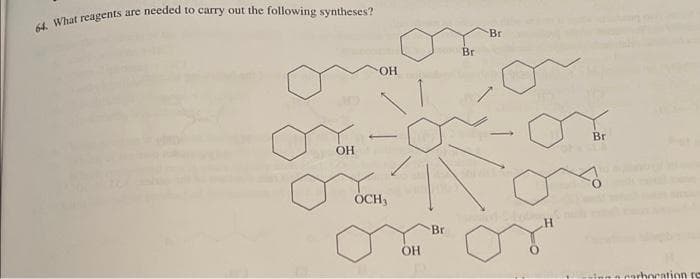 64. What reagents are needed to carry out the following syntheses?
OH
"ОН
OCH
ОН
Br
Bri
Br
H
Br
carbocation re