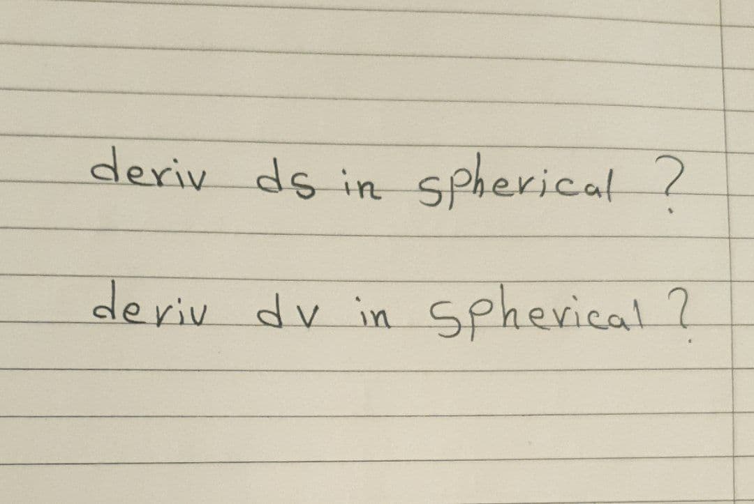deriv ds in Spherical ?
deriv dv in S
sphevical ?
