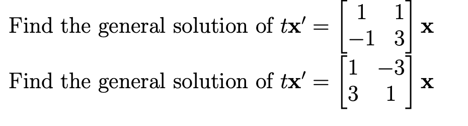 Find the general solution of tx'
=
Find the general solution of tx' =
-
1 1
-1 3
1 -3
3 1
✗