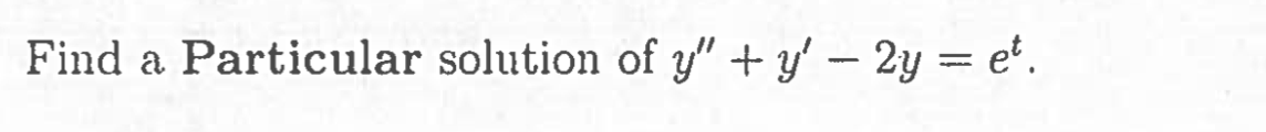 Find a Particular solution of y″ + y' − 2y = e².
-