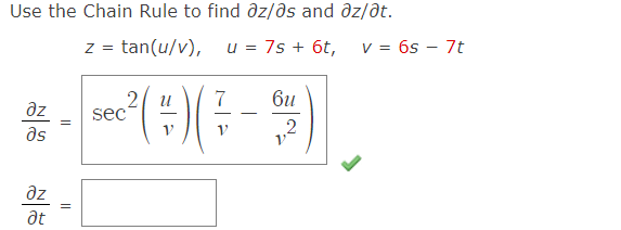 Use the Chain Rule to find Əz/ǝs and ǝz/ǝt.
z = tan(u/v),
u = 7s + 6t,
v = 6s - 7t
2 и
7
дл
sec
as
V
יך
-
би
V
2
дг
at