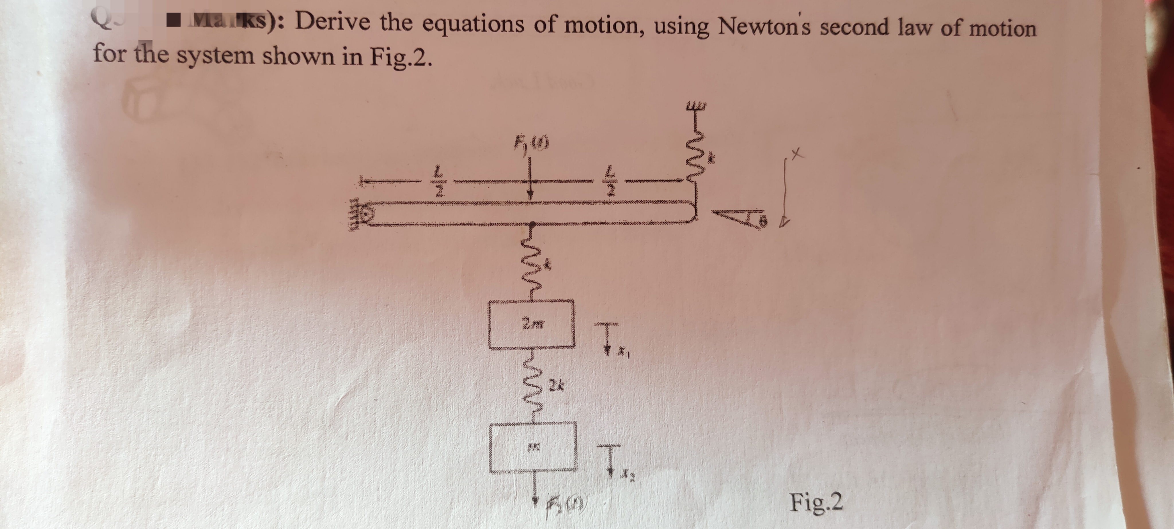 Marks): Derive the equations of motion, using Newton's second law of motion
for the system shown in Fig.2.
*
R
bangla
Tx₁
T₁₂
To
Fig.2