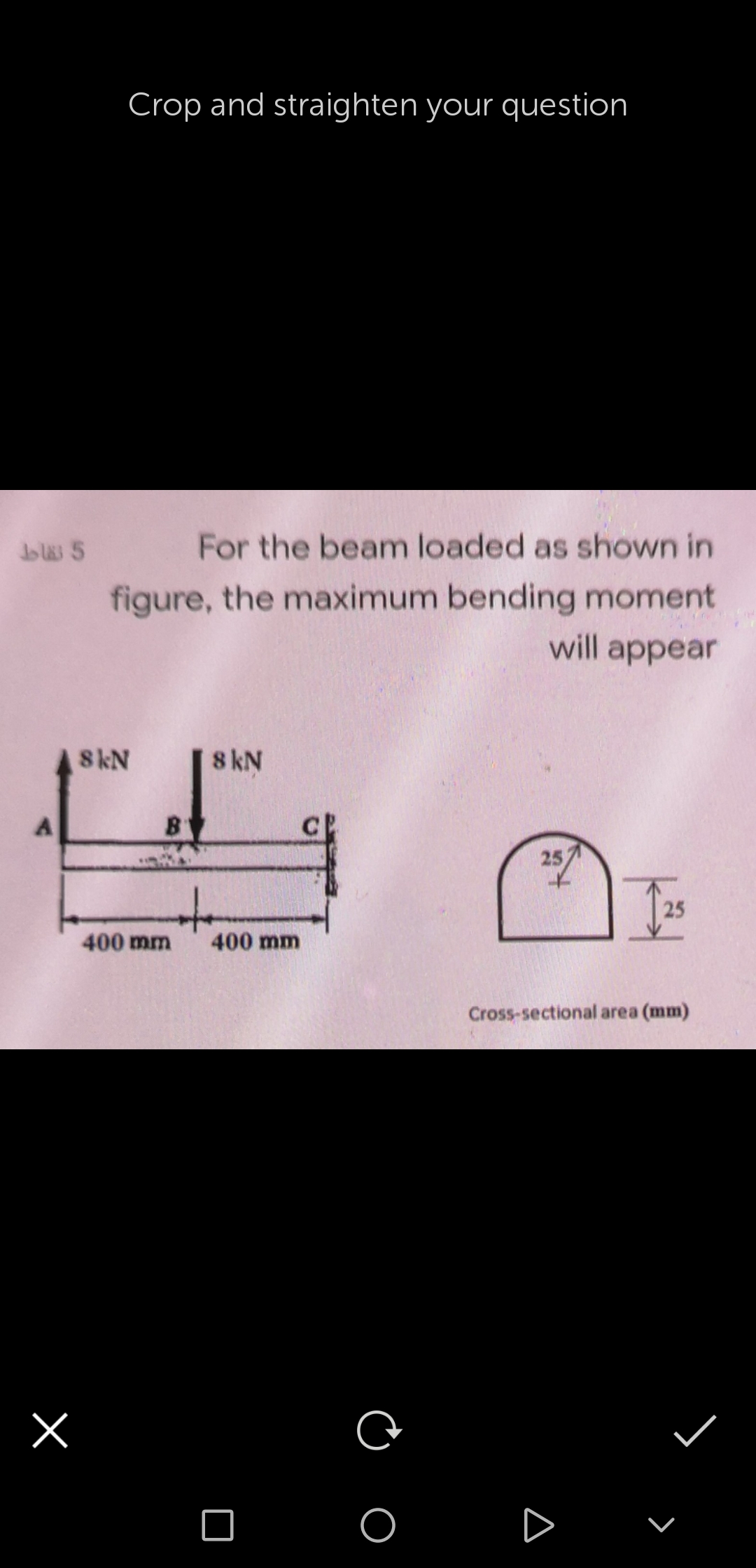 For the beam loaded as shown in
figure, the maximum bending moment
will appear
