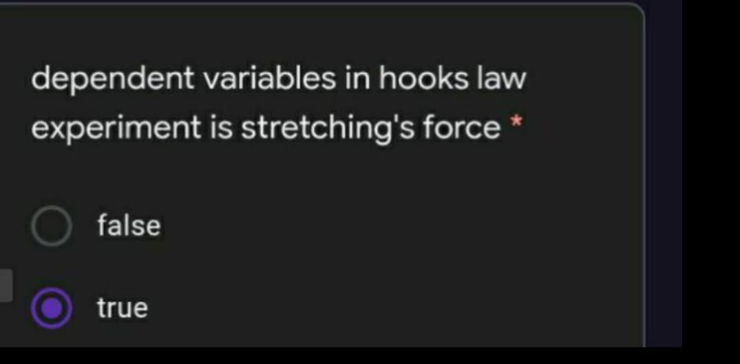 dependent variables in hooks law
experiment is stretching's force *
false
true
