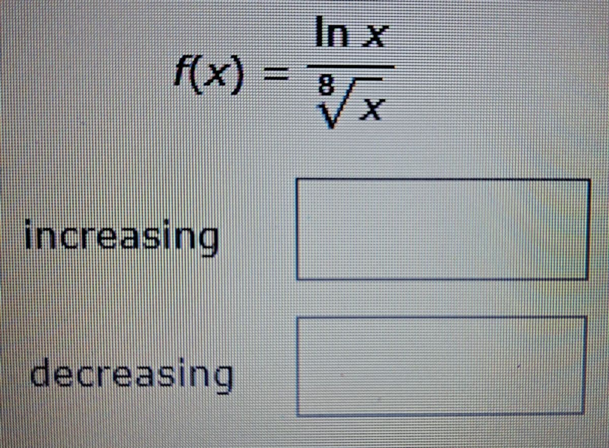 In x
f(x)
increasing
decreasing
