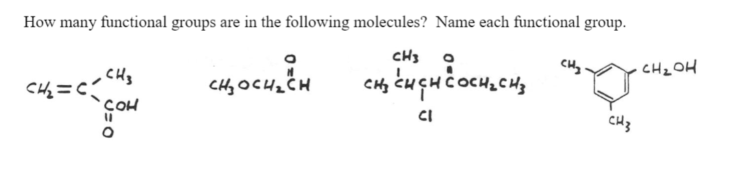 How
many functional groups are in the following molecules? Name each functional group.
cH3
CH2 OH
CHy OCH2 CH
COH
CI
CH3
