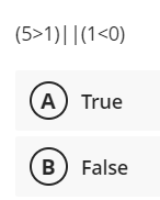 (5>1)||(1<0)
A) True
B) False
