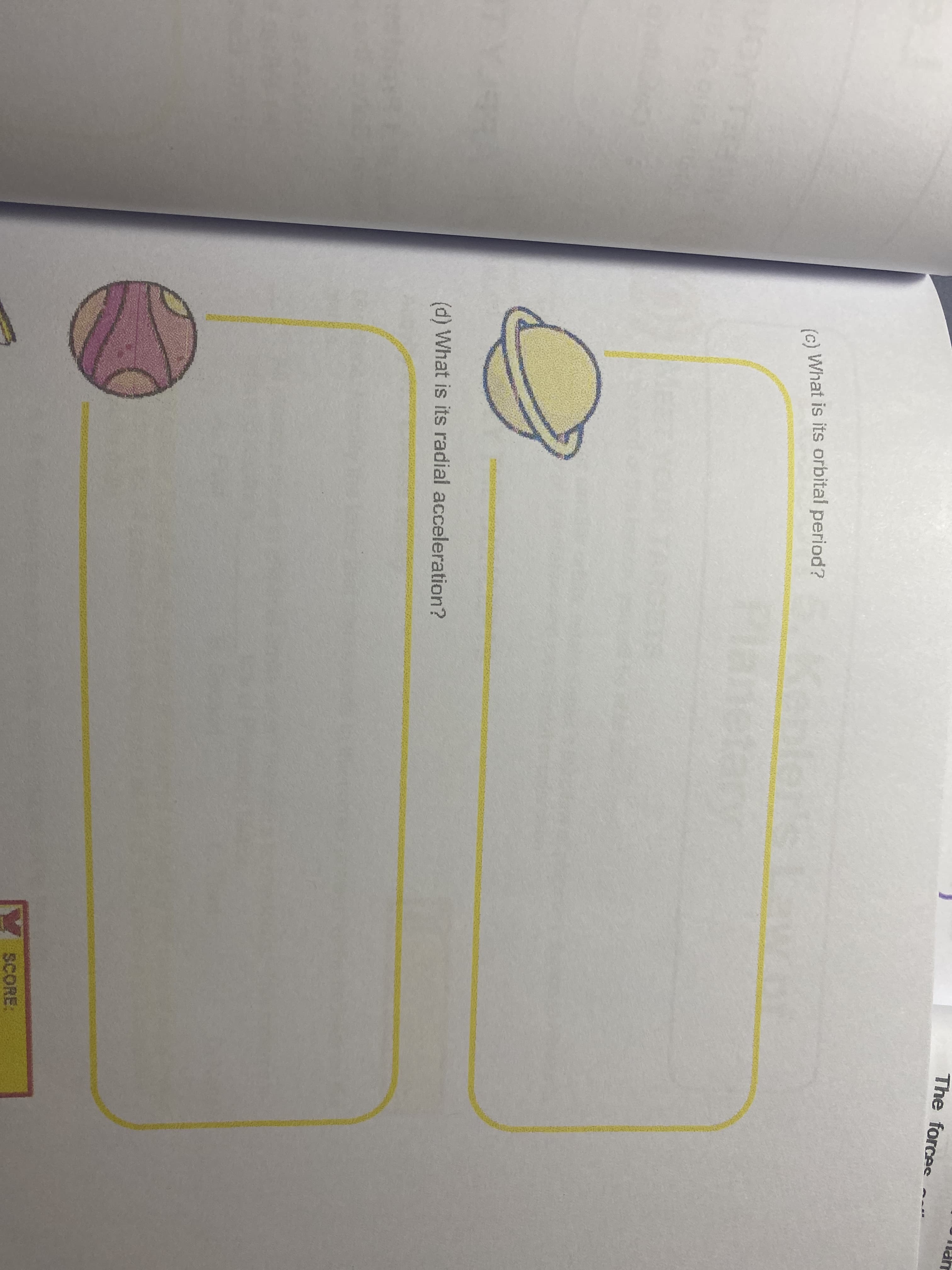 The forces
(c) What is its orbital period?
tary
TY
(d) What is its radial acceleration?
V SCORE:
www.
