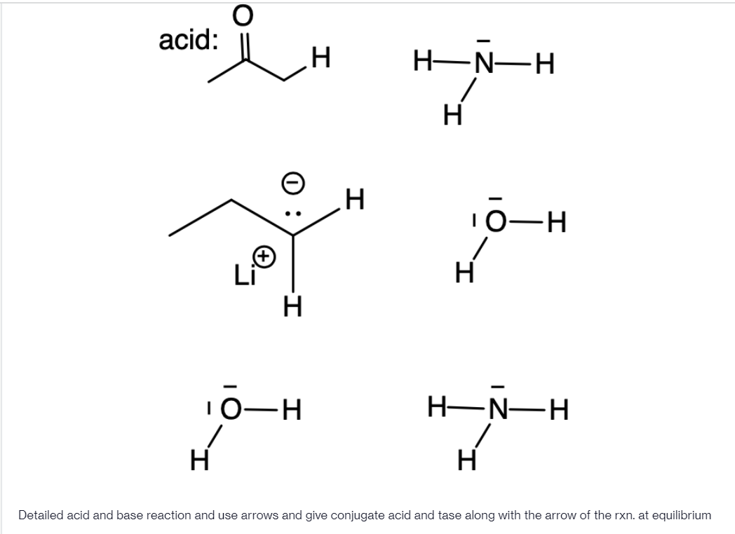 acid:
.H
H-N-H
Hi
0-H
H
H
10-H
H-N-H
H
H
Detailed acid and base reaction and use arrows and give conjugate acid and tase along with the arrow of the rxn. at equilibrium

