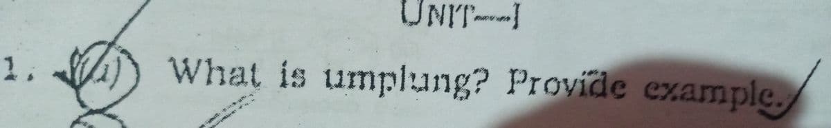 UNIT
1.
What is umnplung?
Provide example.
