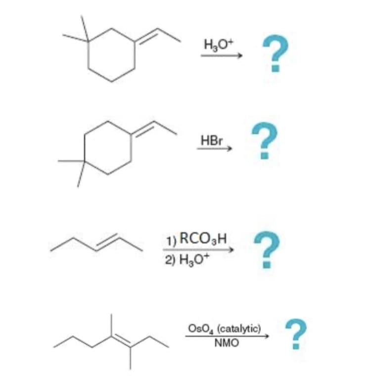 H₂O+
HBr
1) RCO 3H
2) H₂O+
?
?
?
Oso (catalytic)
NMO
?