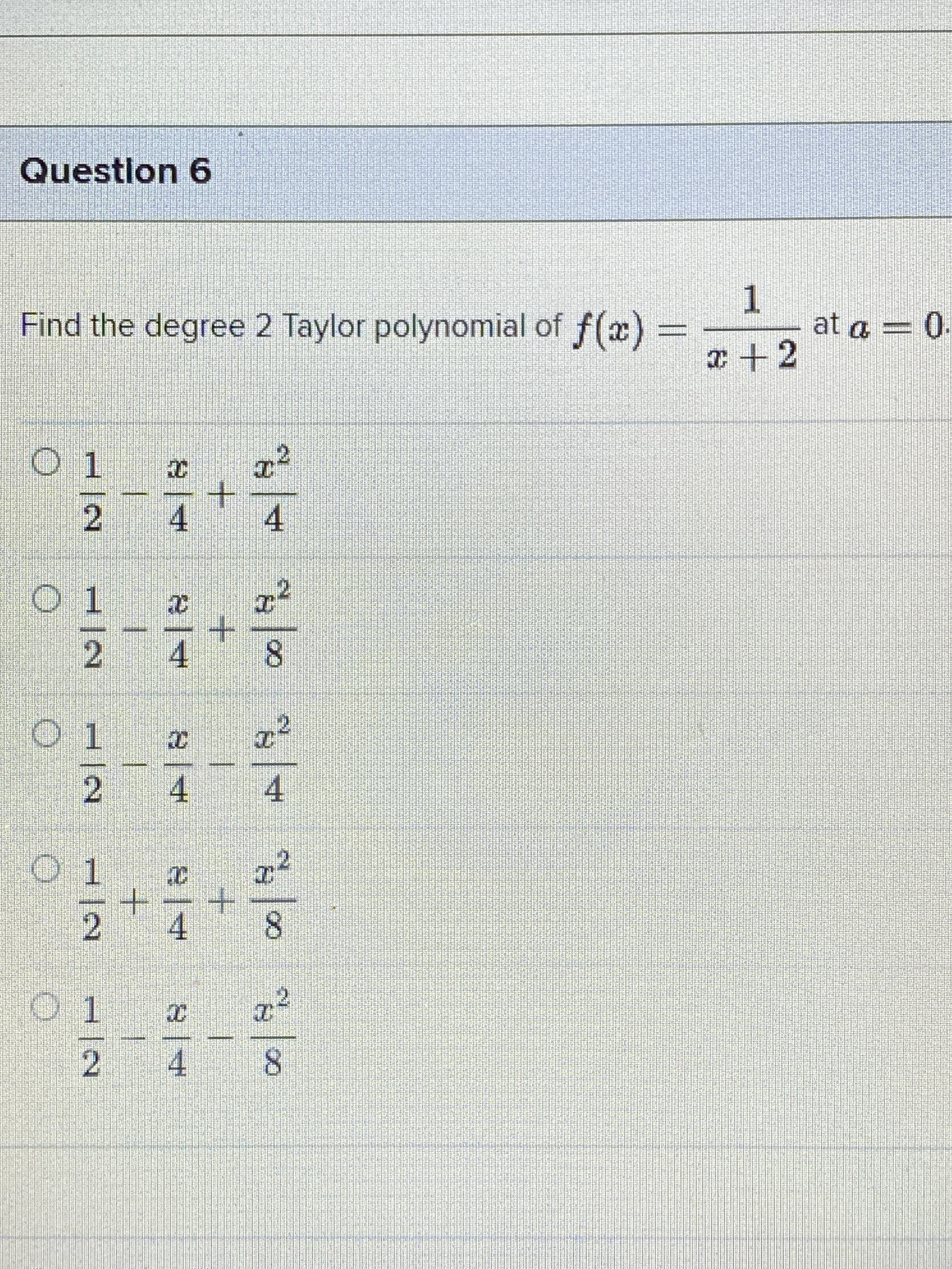 1
at a = 0
I +2
Find the degree 2 Taylor polynomial of f(x) -
%3D
