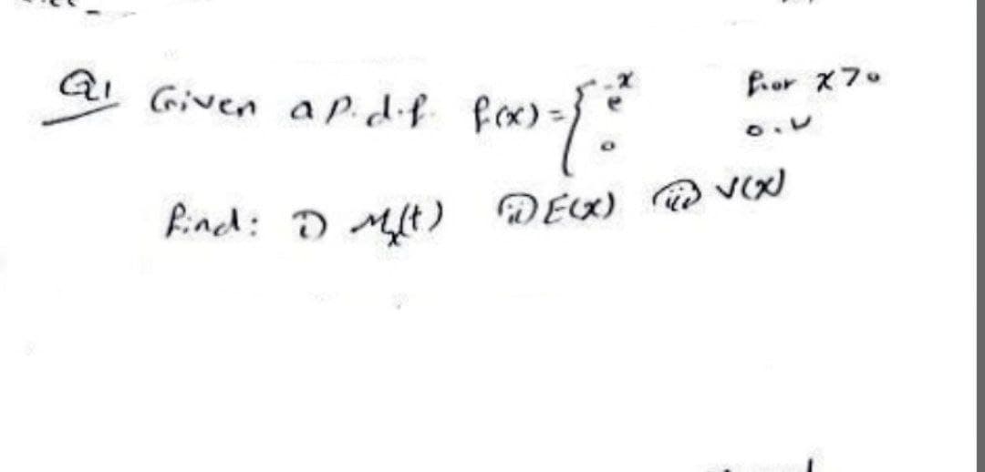 QI Given
for X70
a P. d.f.
fox)=[²
find: 1) M(t) DE(X) i V(X)