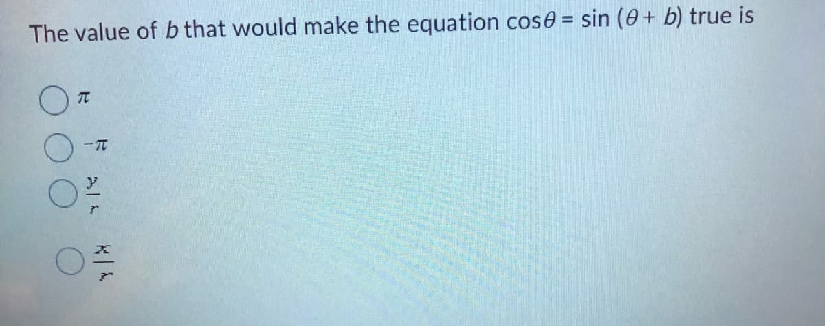 The value of b that would make the equation cose= sin (0+ b) true is
T
-T
