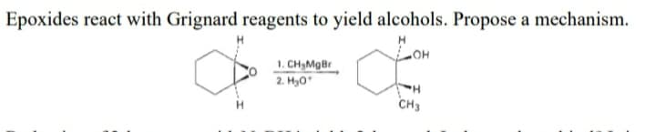 Epoxides react with Grignard reagents to yield alcohols. Propose a mechanism.
HO
1. CH3MgBr
2. H30
CH3
