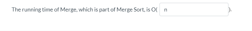 The running time of Merge, which is part of Merge Sort, is O(
