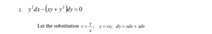 1. y'dx-(xy + y² \dy = 0
Let the substitution v=2; y=vx; dy=vdx+xdv
