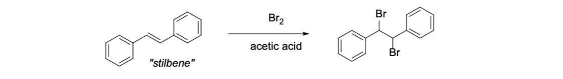 Br
Br2
acetic acid
Br
"stilbene"

