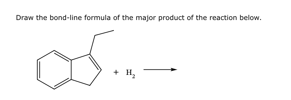 Draw the bond-line formula of the major product of the reaction below.
+ H₂
2