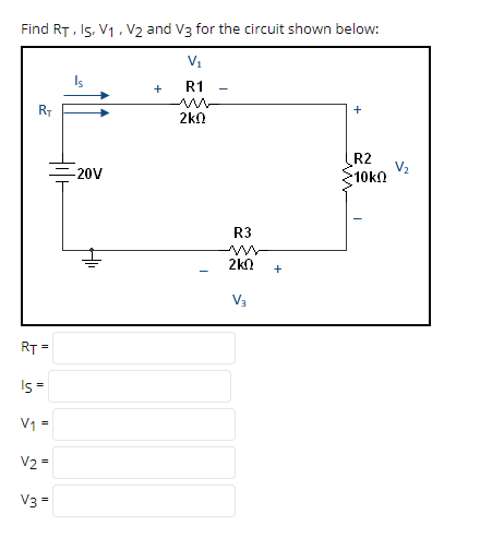 Find RT, Is, V1, V2 and V3 for the circuit shown below:
+
R1
RT
2kn
R2
V2
10kn
-20V
R3
2kn
+
V3
RT =
Is-
V1 =
V2 =
V3 =
