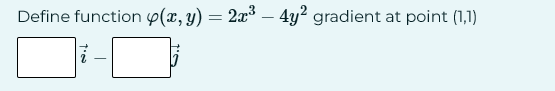 Define function (x, y) = 2x³ — 4y² gradient at point (1,1)
1:00
-