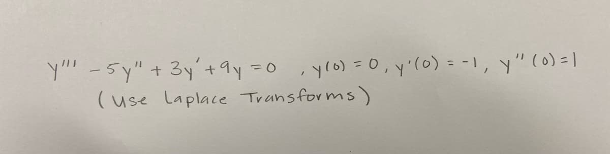 y" - 5y" + 3y + 9y
=(
= 0, y (o) = 0, y'(o) = -1, y" (0) = 1
(use Laplace Transforms)
