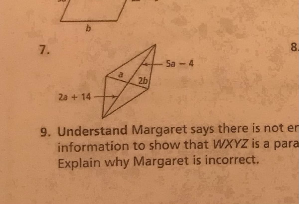 7.
8.
Sa - 4
2b
2a + 14
9. Understand Margaret says there is not er
information to show that WXYZ is a para
Explain why Margaret is incorrect.
