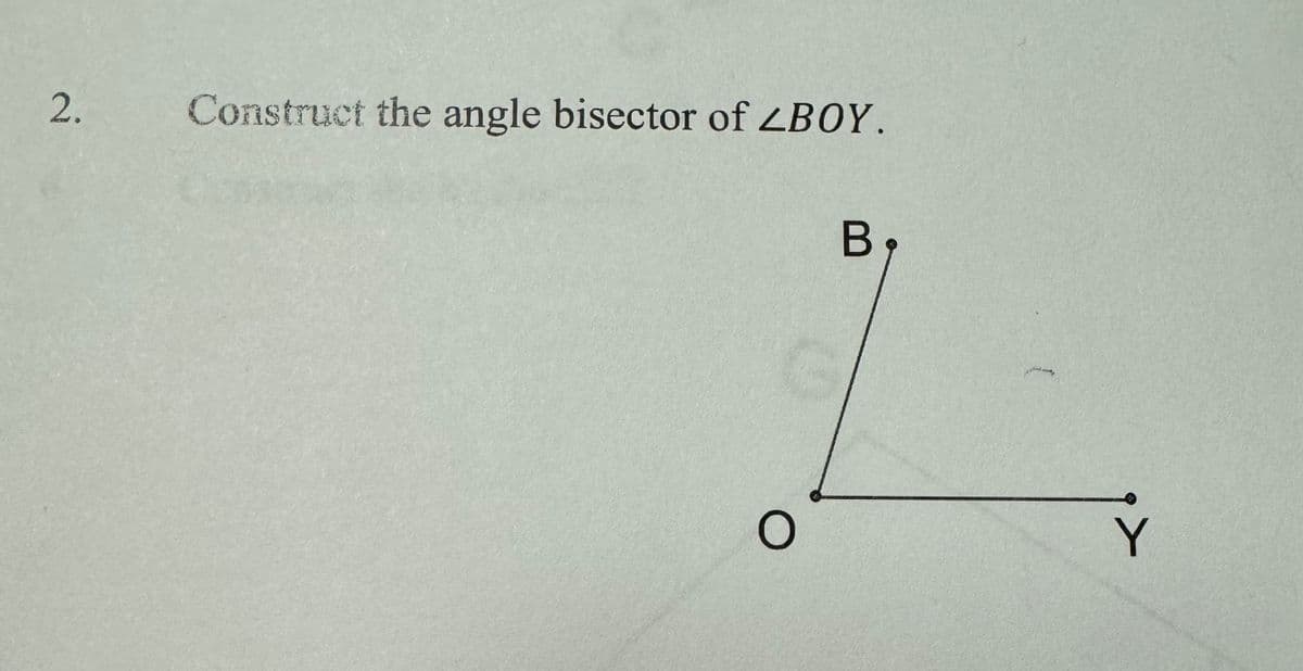 2.
Construct the angle bisector of ZBOY.
O
B
Y