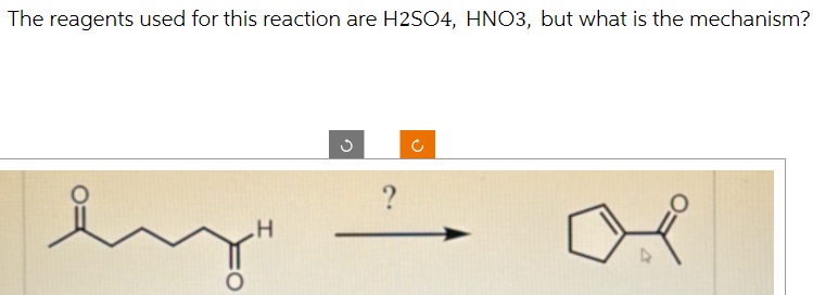 The reagents used for this reaction are H2SO4, HNO3, but what is the mechanism?
ey
H
C
?
C