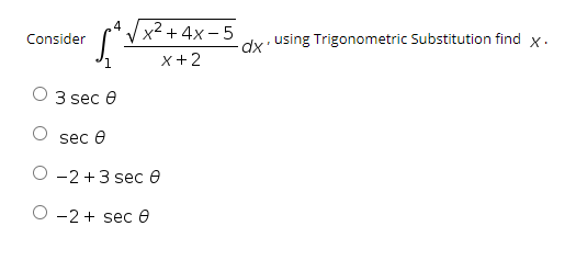 4
Vx2 + 4x - 5
Consider
dx using Trigonometric Substitution find x.
1.
x+ 2
3 sec e
sec e
O -2+3 sec ở
-2 + sec 0
