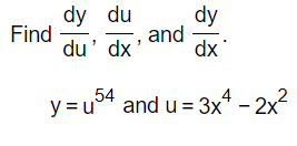 dy du
du' dx
dy
dx
y = u54 and u = 3x4 - 2x²
Find
and