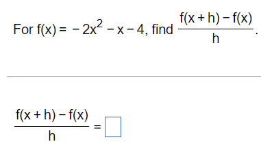 For f(x) = 2x²-x-4, find
f(x +h)-f(x)
h
f(x+h)-f(x)
h