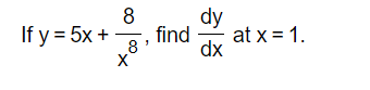 If y = 5x +
8
find
8'
X
dy
dx
at x = 1.