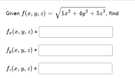 Given f(x, y, 2) = 1æ? + 4y? + 52?, find
fz(x, y, z) =
fy(x, y, z) =|
f:(x, y, z) =
