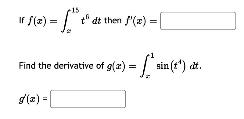 If f(x) =
15
g'(x) =
f
to dt then f'(x) =
6
=
1
= ["sin (t¹) dt.
Find the derivative of g(x) =