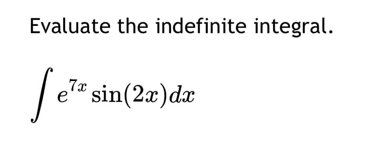 Evaluate the indefinite integral.
7x
Se¹ª sin(2x) da
е