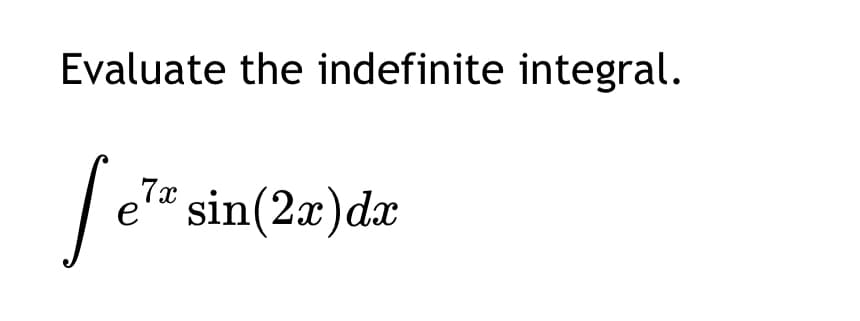 Evaluate the indefinite integral.
Set
7x
е
sin(2x)dx